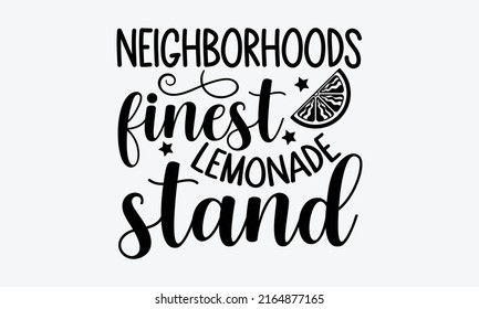 Neighborhoods finest lemonade stand - Lemonade t shirt design, SVG Files for Cutting, Handmade calligraphy vector illustration, Hand written vector sign, EPS