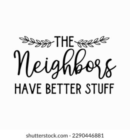 The Neighbors Have Better Stuff Svg, Welcome Doormat Svg, Cricut Files, Svg Files for Cricut, Funny Front Door Mat Design, DIY Doormat Svg svg
