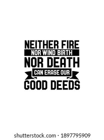 Neither fire nor wind birth nor death can erase our good deeds.Hand drawn typography poster design. Premium Vector.