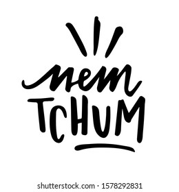 Nem Tchum. Nem aí. I Don't Care. Brazilian Portuguese Expression in Hand Lettering. Vector.