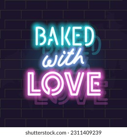 Neon baked with love poster. Isolated motivational illustration on brick wall background.