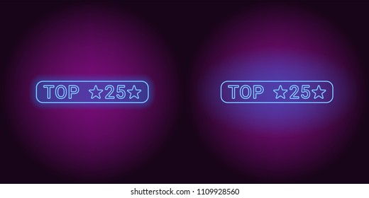 Neon banner of Blue Top 25, the Best. Vector illustration of Neon Top 25 inscription consisting of neon outlines, with backlight on the dark background
