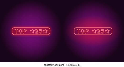 Neon banner of Red Top 25, the Best. Vector illustration of Neon Top 25 inscription consisting of neon outlines, with backlight on the dark background