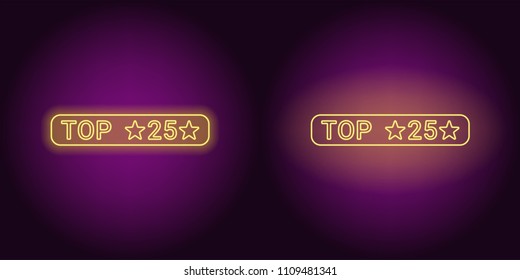 Neon banner of Yellow Top 25, the Best. Vector illustration of Neon Top 25 inscription consisting of neon outlines, with backlight on the dark background
