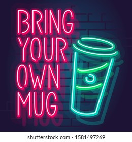 Neon bring your own mug typography with reusable to go mug. Isolated glowing text and icons on brick wall background.