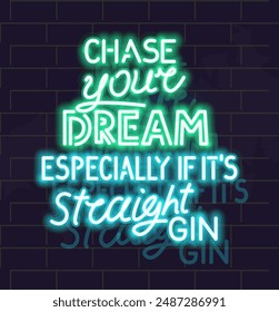 Neon chase your dream especially if it's straight gin lettering. Isolated illustration on brick wall background.