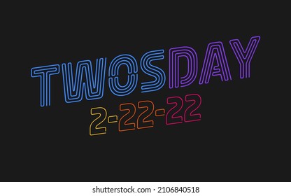 Neon color text over dark background for Twosday; also known as Tuesday, February 22, 2022.