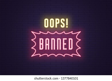 Neon composition of headline Oops Banned. Vector illustration of glowing Neon text Oops Banned with border frame. Bright digital signboard with illumination for Web. Yellow and pink color