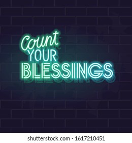 Neon count your blessings quote. Glowing vector typography on dark brick wall background.