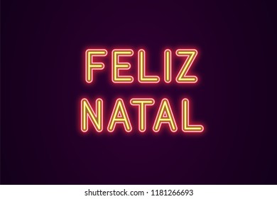 Neon festive inscription for Portuguese Christmas. Vector illustration of Feliz Natal text in Neon style with backlight, Red and Yellow colors. Isolated glowing lettering for decoration