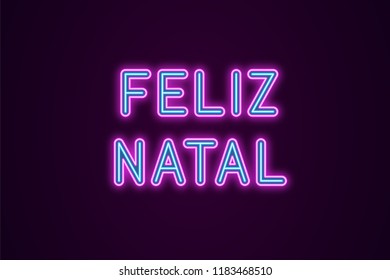 Neon festive inscription for Portuguese Christmas. Vector illustration of Feliz Natal text in Neon style with backlight, Blue and Purple colors. Isolated glowing lettering for decoration