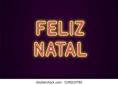 Neon festive inscription for Portuguese Christmas. Vector illustration of Feliz Natal text in Neon style with backlight, Red and Yellow colors. Isolated glowing lettering for decoration