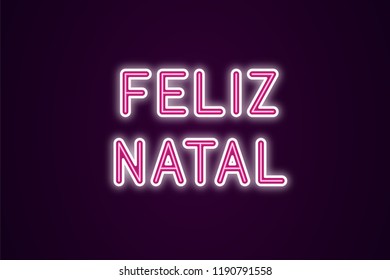 Neon festive inscription for Portuguese Christmas. Vector illustration of Feliz Natal that means merry Christmas text in Neon style with backlight, Pink and White colors. Isolated glowing lettering for decoration