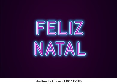 Neon festive inscription for Portuguese Christmas. Vector illustration of Feliz Natal text in Neon style with backlight, Blue and Purple colors. Isolated glowing lettering for decoration