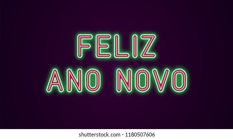 Neon festive inscription for Portuguese New Year. Vector illustration of Feliz Ano Novo text in Neon style with backlight, Green and Red colors. Isolated glowing lettering for decoration