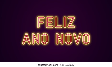 Neon festive inscription for Portuguese New Year. Vector illustration of Feliz Ano Novo text in Neon style with backlight, Red and Yellow colors. Isolated glowing lettering for decoration