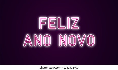 Neon festive inscription for Portuguese New Year. Vector illustration of Feliz Ano Novo text in Neon style with backlight, Pink and White colors. Isolated glowing lettering for decoration