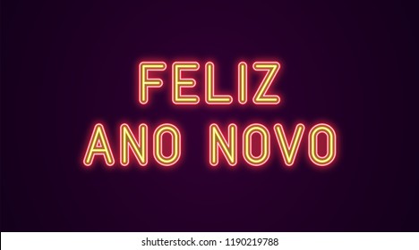 Neon festive inscription for Portuguese New Year. Vector illustration of Feliz Ano Novo text in Neon style with backlight, Red and Yellow colors. Isolated glowing lettering for decoration