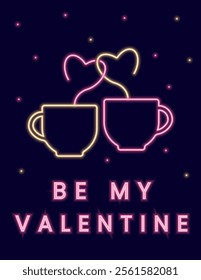 Neon illustration with cups and smoke in the form of hearts and the inscription Be my Valentine. Poster on the theme of Valentines Day. Vector illustration in pink and yellow colors.