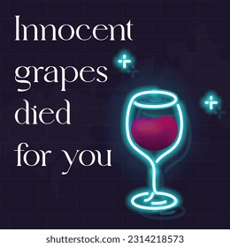 Neon innocent grapes died for you typography. Vector isolated lettering and wineglass icons on brick wall background. Poster, bar menu cover, flyer, advertisement.