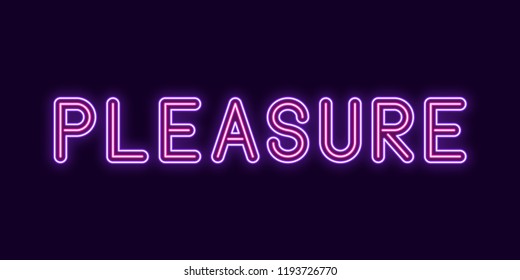 Neon inscription of Pleasure. Vector illustration, neon Text of Pleasure with glowing backlight, Violet and Pink colors. Isolated graphic element on the dark background for design