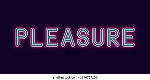 Neon inscription of Pleasure. Vector illustration, neon Text of Pleasure with glowing backlight, Pink and Turquoise colors. Isolated graphic element on the dark background for design