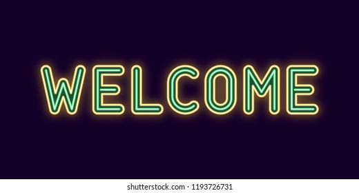 Neon inscription of Welcome. Vector illustration, neon Text of Welcome with glowing backlight, Yellow and Green colors. Isolated graphic element on the dark background for design