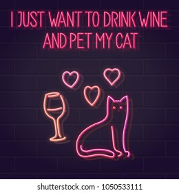 Neon I just want to stay home and pet my cat quote. Typography with cat, wine and hearts. Isolated line art style hand drawn illustration on brick wall background.