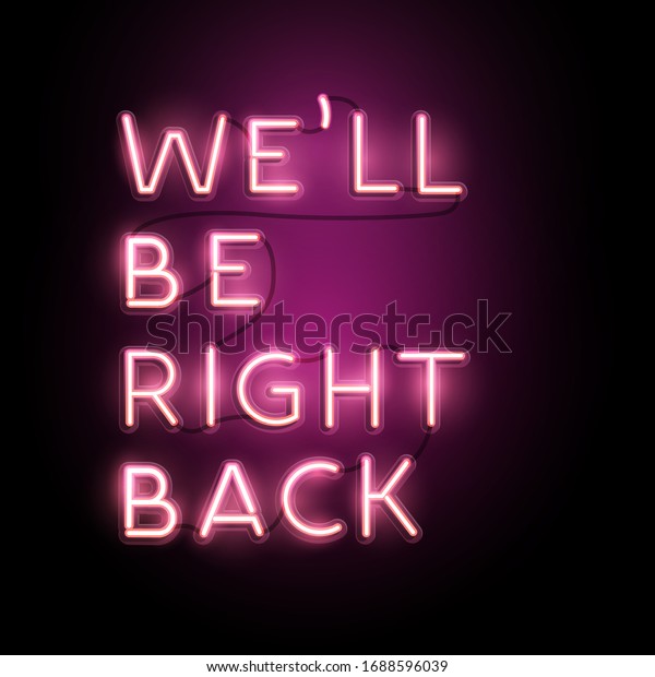 Neon lettering Business sign banner - We\'ll\
be right back. Vector\
illustration.