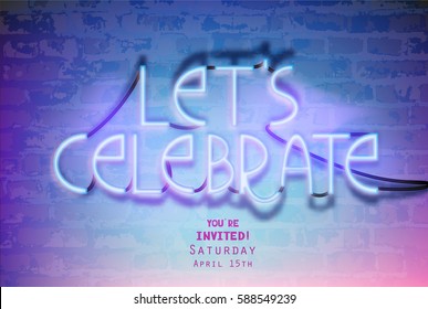 Neon  lettering-Let's celebrate-on a brick wall. Vector illustration