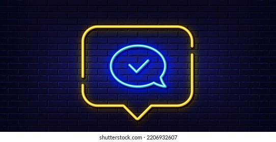 Neon light speech bubble. Approve line icon. Accepted or confirmed sign. Speech bubble symbol. Neon light background. Approved message glow line. Brick wall banner. Vector