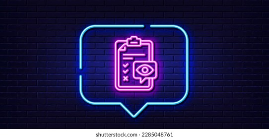 Neon light speech bubble. Eye checklist line icon. Oculist clinic sign. Optometry vision check symbol. Neon light background. Eye checklist glow line. Brick wall banner. Vector