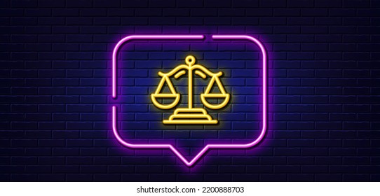 Neon Light Speech Bubble. Justice Scales Line Icon. Judgement Scale Sign. Legal Law Symbol. Neon Light Background. Justice Scales Glow Line. Brick Wall Banner. Vector