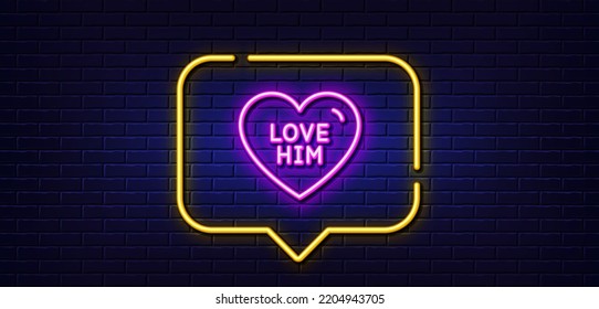 Neon light speech bubble. Love him line icon. Sweet heart sign. Valentine day symbol. Neon light background. Love him glow line. Brick wall banner. Vector