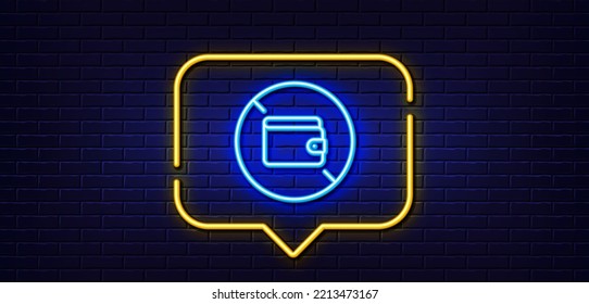 Neon light speech bubble. Wallet line icon. Money budget purse sign. No cash allowed symbol. Neon light background. Wallet glow line. Brick wall banner. Vector