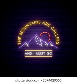 Neon Mountains emblem on dark brick wall background. Glowing text The Mountains are calling and I must go. Bright tourist design.  Vector illustration in neon style.