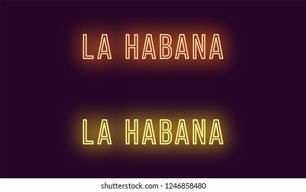 Neon name of La Habana city in Cuba. Vector text of La Habana, Neon inscription with backlight in Thin style, orange and yellow colors. Isolated glowing title for decoration. Without overlay mode