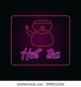 Neon objects. Signboard with neon effect in outline style on a dark background. Hot teapot of red color with neon glow inscription hot tea. for registration of retail outlets