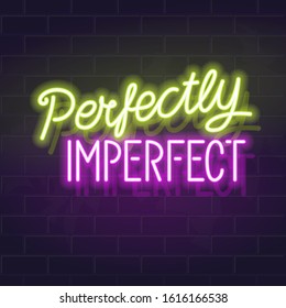 Neon perfectly imperfect handwritten lettering. Fluorescent vector typography on dark brick wall background.