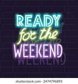Neon ready for the weekend lettering poster. Isolated illustration on brick wall background.