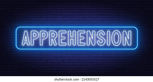Neon sign Apprehension on brick wall background.