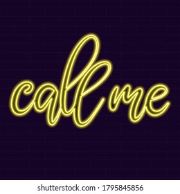 Neon sign call me calligraphic lettering vector illustration with calligraphy style word. Handwritten text for fabric print, logo, poster, card. Light banner, glowing neon signboard.
