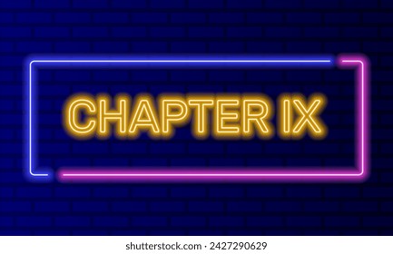 Neon sign chapter nine in speech bubble frame on brick wall background vector. Light banner on the wall background. Chapter nine button act 9 ninth, design template, night neon signboard