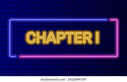 Neon sign chapter one in speech bubble frame on brick wall background vector. Light banner on the wall background. Chapter one button act 1 first, design template, night neon signboard
