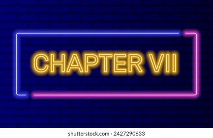 Neon sign chapter seven in speech bubble frame on brick wall background vector. Light banner on the wall background. Chapter seven button act 7 seventh, design template, night neon signboard