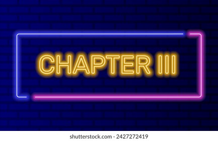 Neon sign chapter three in speech bubble frame on brick wall background vector. Light banner on the wall background. Chapter three button act 3 third, design template, night neon signboard