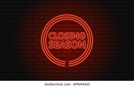 Neon sign closing season in a circle on brick wall background. Red. Vector