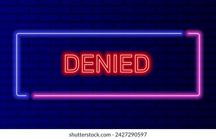 Neon sign denied in speech bubble frame on brick wall background vector. Light banner on the wall background. Denied button cancel or reject, design template, night neon signboard