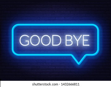 Neon sign good bye in speech bubble frame on dark background. Light banner on the wall background.