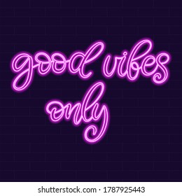 Neon sign good vibes only calligraphic lettering vector illustration with calligraphy style word. Handwritten text for fabric print, logo, poster, card. Light banner, glowing neon signboard.